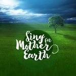 Sing for Mother Earth
